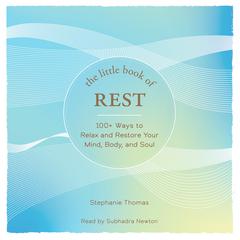 The Little Book of Rest: 100+ Ways to Relax and Restore Your Mind, Body, and Soul Audiobook, by Stephanie Thomas