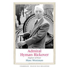 Admiral Hyman Rickover: Engineer of Power Audiobook, by Marc Wortman