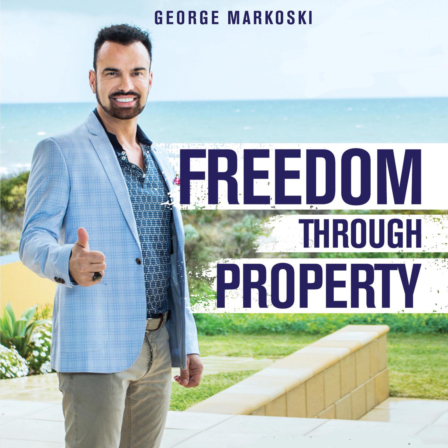 Freedom Through Property: Unplug Yourself from the 9-5 and Live the Life You Deserve Audiobook