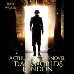 Darkworlds London: A Cthulhu LitRPG Novel Audiobook, by Tony Walker