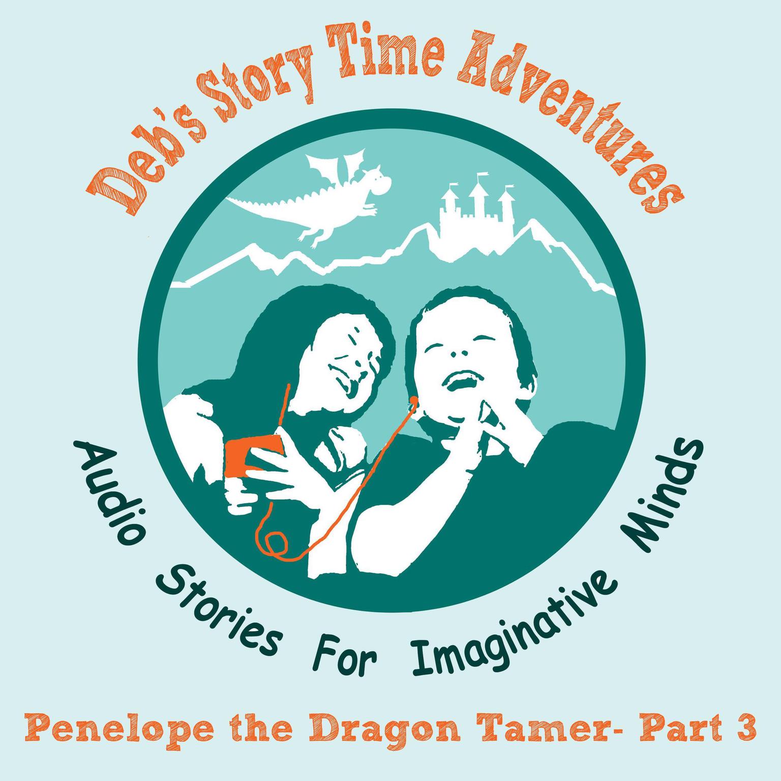 Debs Story Time Adventures - Penelope the Dragon Tamer - Part 3: The Dark Forest Audiobook, by Deb Loyd