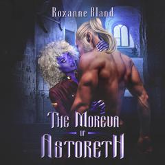 The Moreva of Astoreth: The Peris Archives, Book 1 Audiobook, by Roxanne Bland