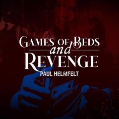 Games of Beds and Revenge Audiobook, by Paul Helmfelt