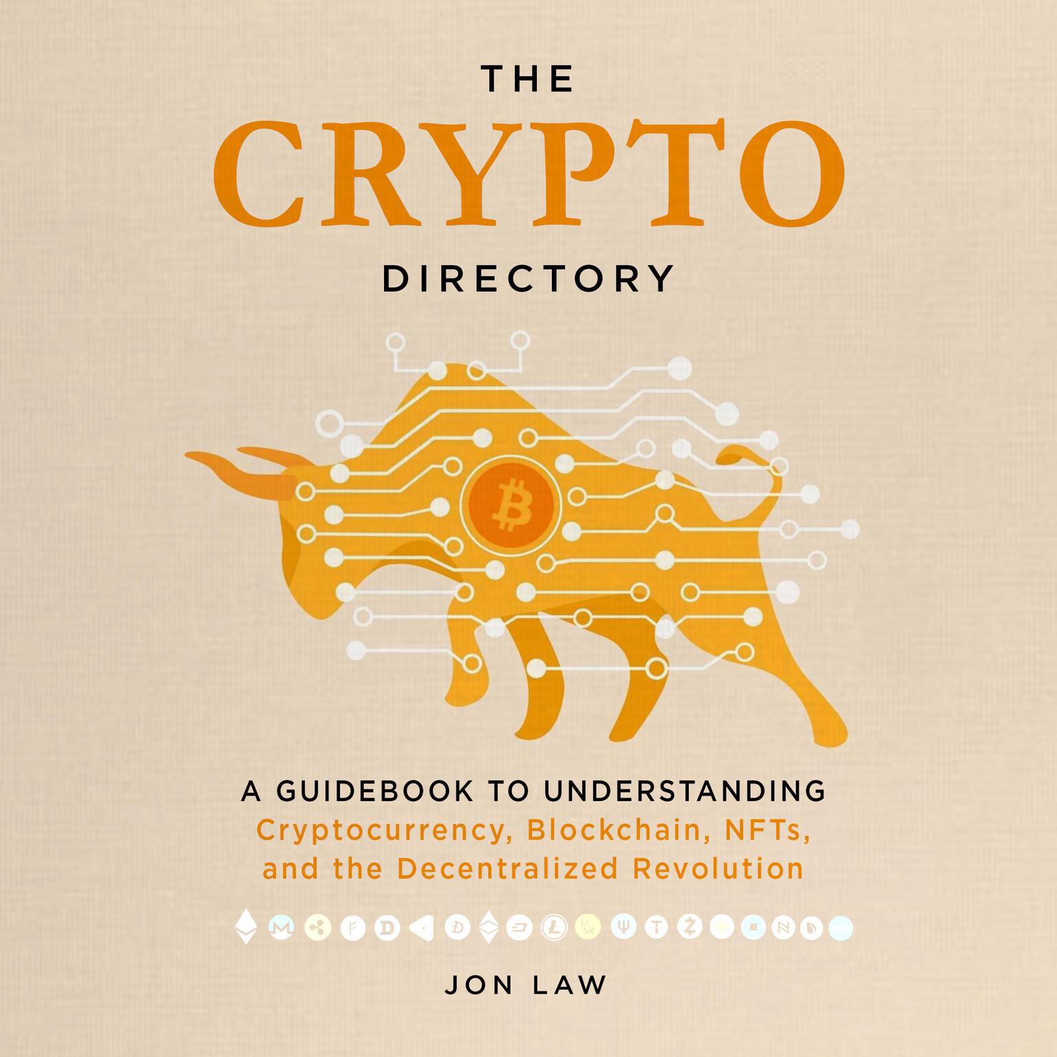 The Crypto Directory: A Guidebook to Understanding Cryptocurrency, Blockchain, NFTs, and the Decentralized Revolution Audiobook, by Jon Law