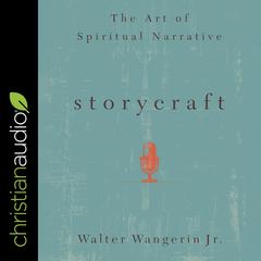 Storycraft: The Art of Spiritual Narrative Audiobook, by Walter Wangerin