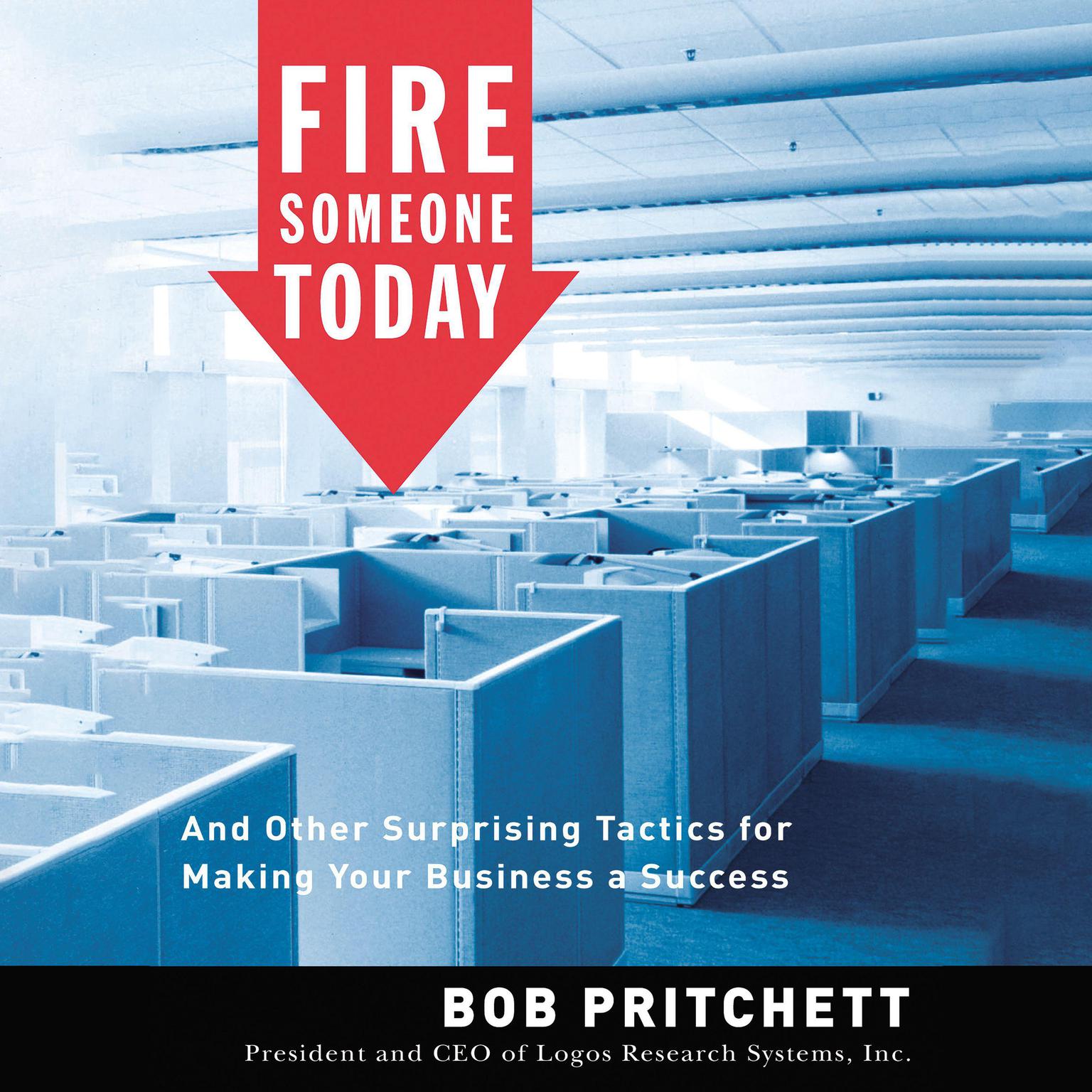 Fire Someone Today: And Other Surprising Tactics for Making Your Business a Success Audiobook, by Bob Pritchett