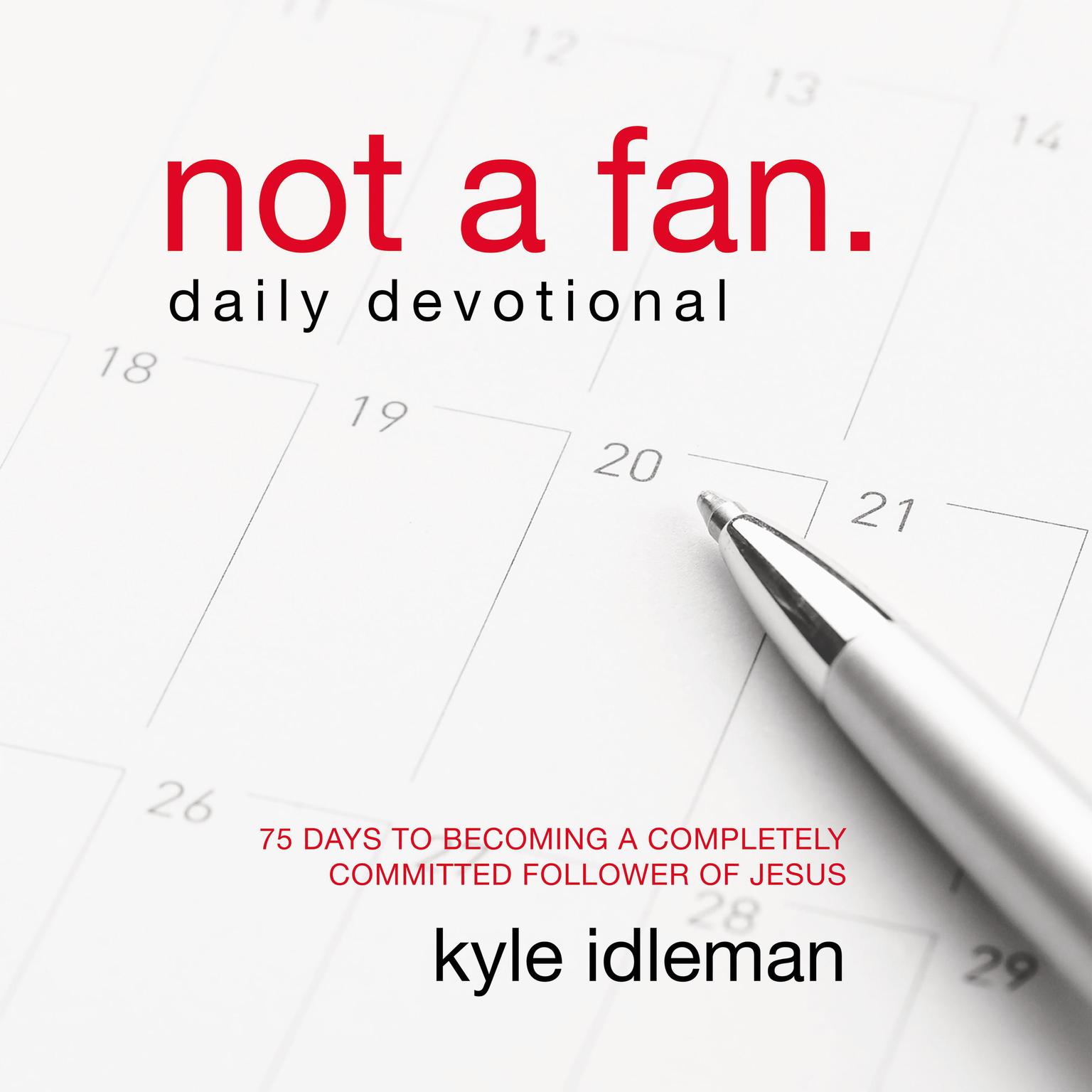 Not a Fan Daily Devotional: 75 Days to Becoming a Completely Committed Follower of Jesus Audiobook, by Kyle Idleman