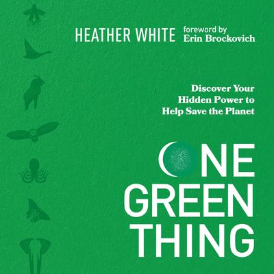 One Green Thing: Discover Your Hidden Power to Help Save the Planet Audiobook, by Heather White