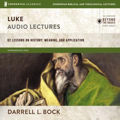 Luke: Audio Lectures: 82 Lessons on History, Meaning, and Application Audiobook, by Darrell L. Bock