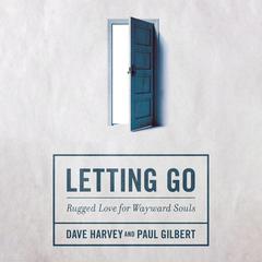 Letting Go: Rugged Love for Wayward Souls Audiobook, by Dave Harvey