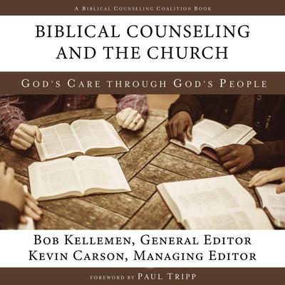 Biblical Counseling and the Church: Gods Care Through Gods People Audiobook, by Bob Kellemen