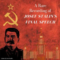 A Rare Recording of Josef Stalins Final Speech Audiobook, by Josef Stalin