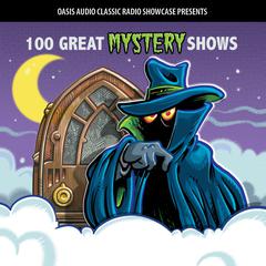 100 Great Mystery Shows: Classic Shows from the Golden Era of Radio Audiobook, by Oasis Audio
