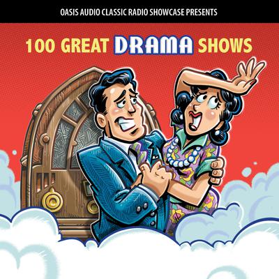 100 Great Drama Shows: Classic Shows from the Golden Era of Radio Audiobook, by Oasis Audio