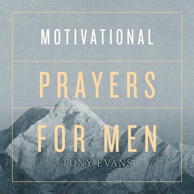 Motivational Prayers for Men Audiobook, by Tony Evans
