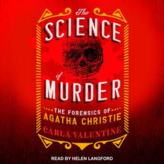 The Science of Murder: The Forensics of Agatha Christie Audiobook, by Carla Valentine