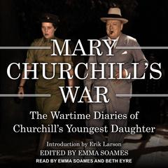 Mary Churchill’s War: The Wartime Diaries of Churchill’s Youngest Daughter Audiobook, by Mary Churchill