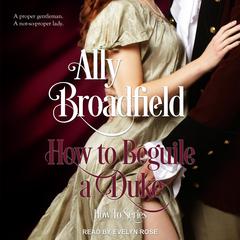 How to Beguile a Duke Audiobook, by Ally Broadfield