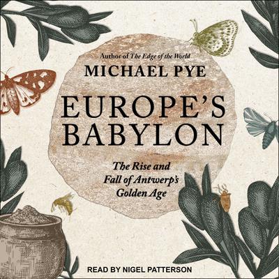 Europe's Babylon: The Rise and Fall of Antwerp's Golden Age Audiobook, by 