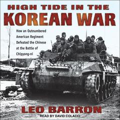 High Tide in the Korean War: How an Outnumbered American Regiment Defeated the Chinese at the Battle of Chipyong-ni Audiobook, by Leo Barron