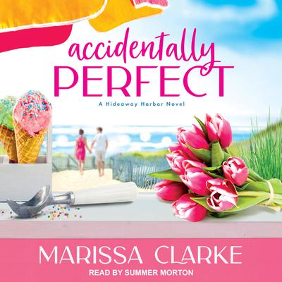 Accidentally Perfect: A Hideaway Harbor Novel Audiobook, by Marissa Clarke