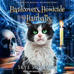 Hardcovers, Homicide and Hairballs: A Paranormal Cozy Mystery Audiobook, by Skye Sullivan