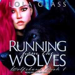 Running from the Wolves Audiobook, by Lola Glass