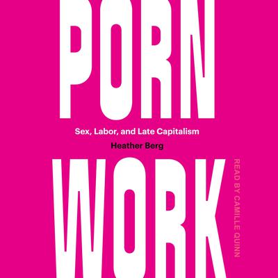 Porn Work: Sex, Labor, and Late Capitalism Audiobook, by 