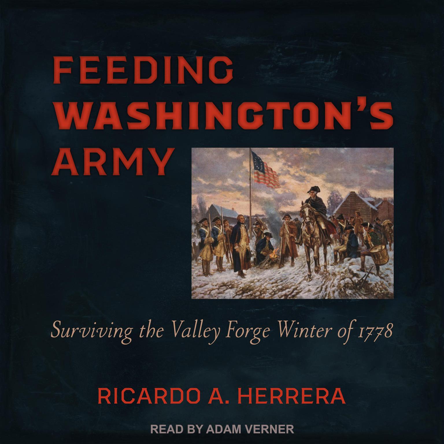 Feeding Washingtons Army: Surviving the Valley Forge Winter of 1778 Audiobook, by Ricardo A. Herrera