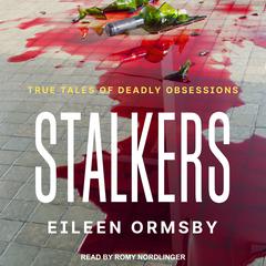 Stalkers: True Tales of Deadly Obsessions Audiobook, by Eileen Ormsby