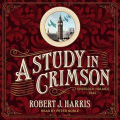 A Study in Crimson: Sherlock Holmes 1942 Audiobook, by Robert J. Harris