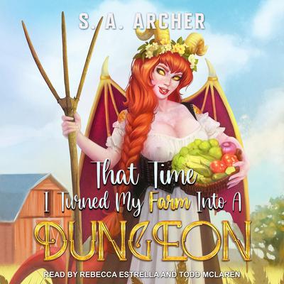 That Time I Turned My Farm Into A Dungeon Audiobook, by S. A. Archer