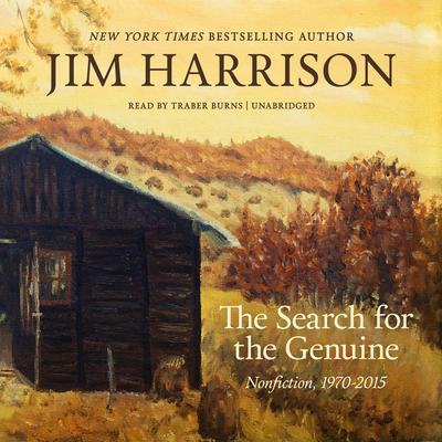 The Search for the Genuine: Nonfiction, 1970–2015  Audiobook, by Jim Harrison