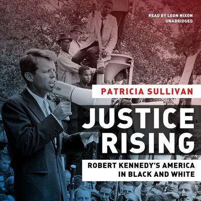 Justice Rising: Robert Kennedys America in Black and White Audiobook, by Patricia Sullivan
