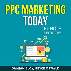 PPC Marketing Today Bundle, 2 in 1 Bundle: Clicks to Money and Pay-Per-Click Marketing Audiobook, by Bryce Oswald