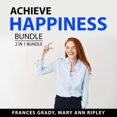 Achieve Happiness Bundle, 2 in 1 Bundle: Joyful and The Way to Be HAPPY! Audiobook, by Frances Grady