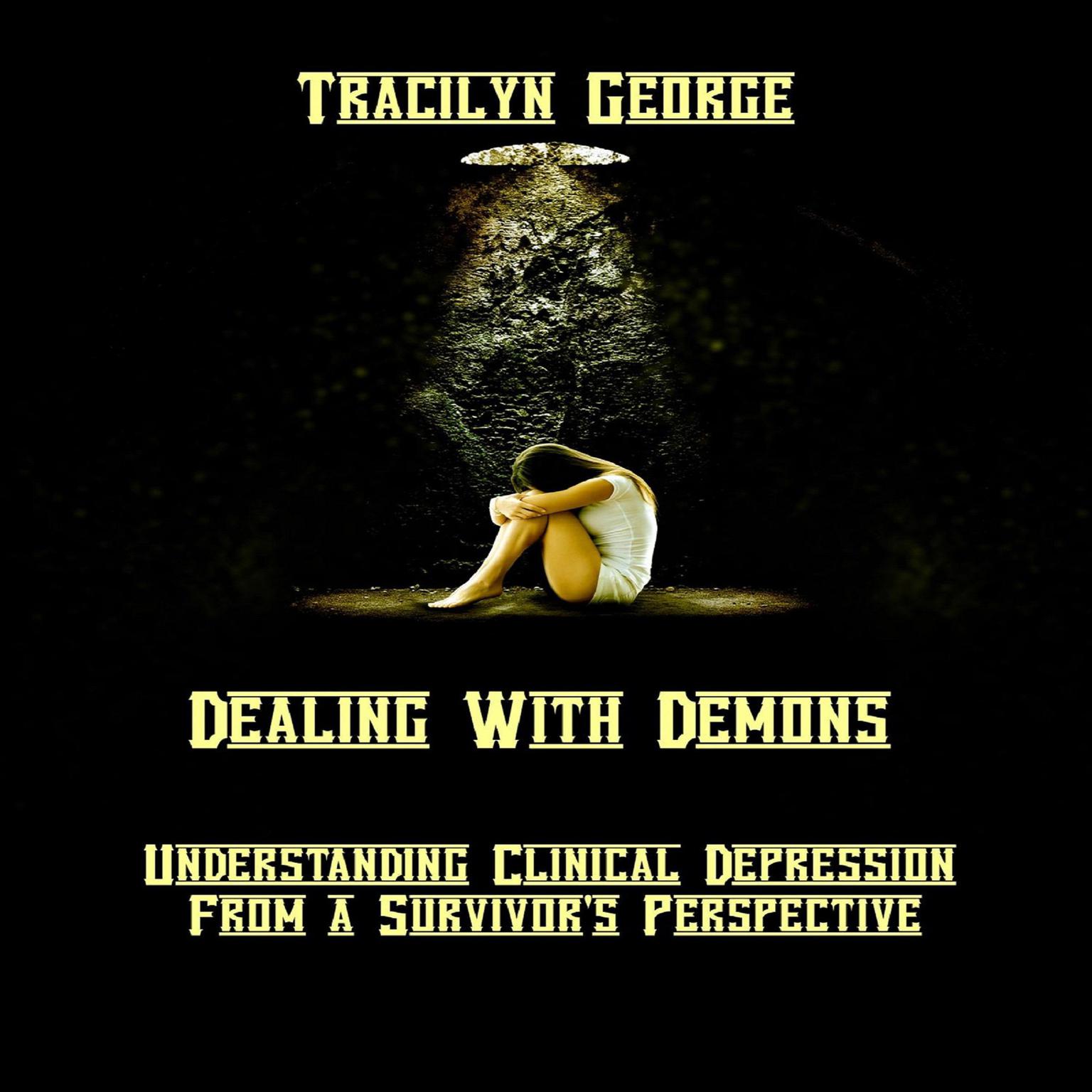 Dealing with Demons: Understanding Clinical Depression from a Survivors Perspective Audiobook, by Lady Tracilyn George