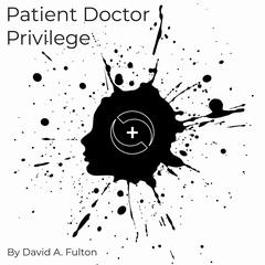 Patient Doctor Privilege Audiobook, by David A. Fulton