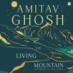 The Living Mountain Audiobook, by Amitav Ghosh