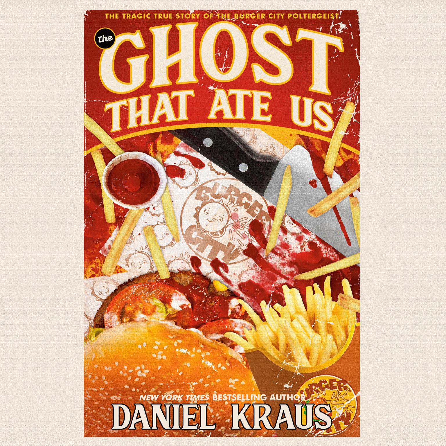 The Ghost That Ate Us: The Tragic True Story of the Burger City Poltergeist Audiobook, by Daniel Kraus