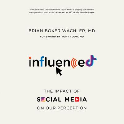 Influenced: The Impact of Social Media on Our Perception Audiobook, by Brian  Boxer Wachler
