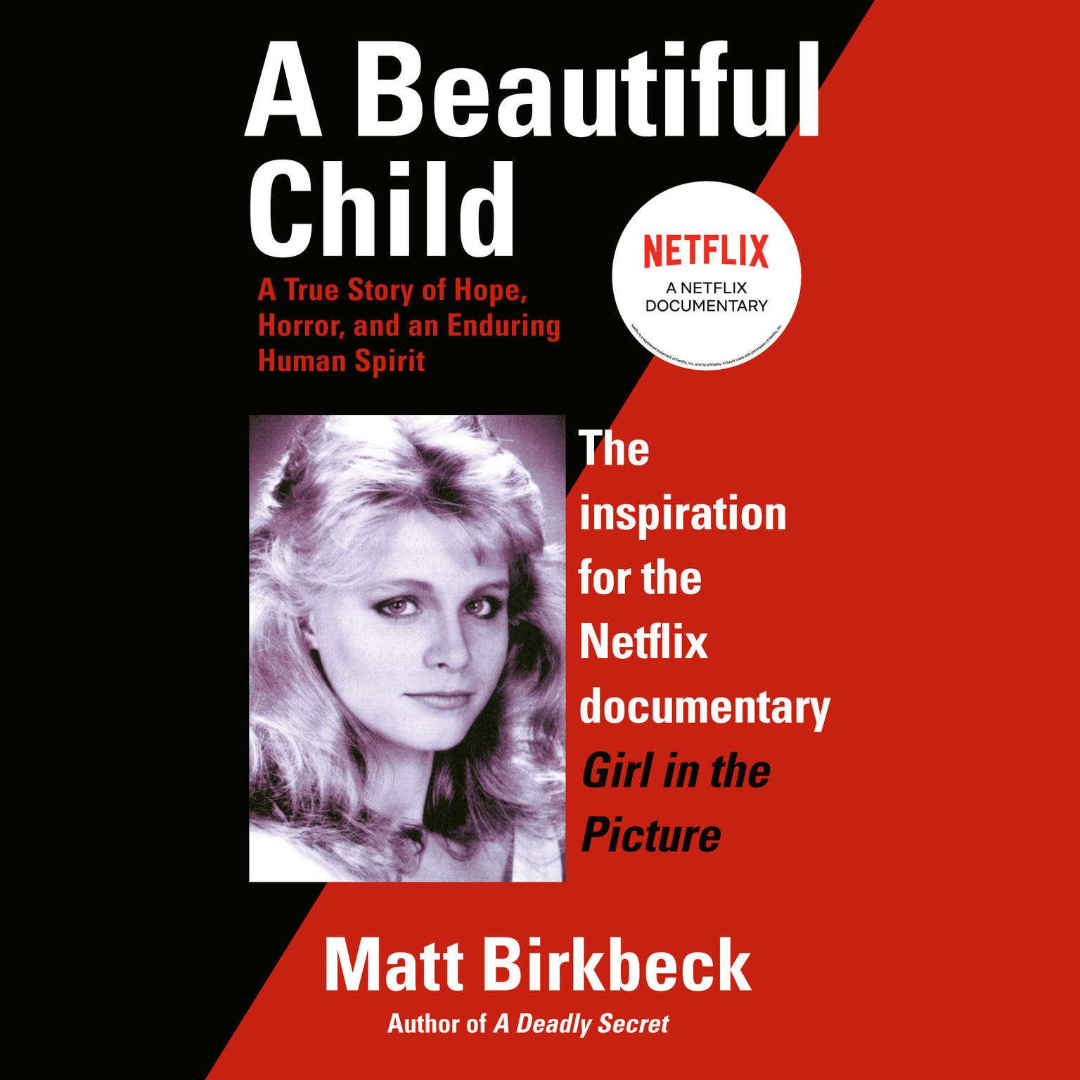 A Beautiful Child: A True Story of Hope, Horror, and an Enduring Human Spirit Audiobook, by Matt Birkbeck