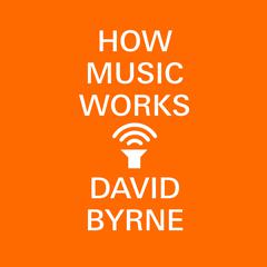 How Music Works Audiobook, by David Byrne