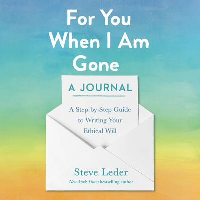 For You When I Am Gone: A Journal: A Step-by-Step Guide to Writing Your Ethical Will Audiobook, by Steve Leder