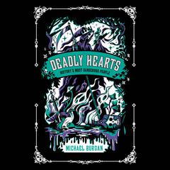 Deadly Hearts: History's Most Dangerous People Audiobook, by Michael Burgan