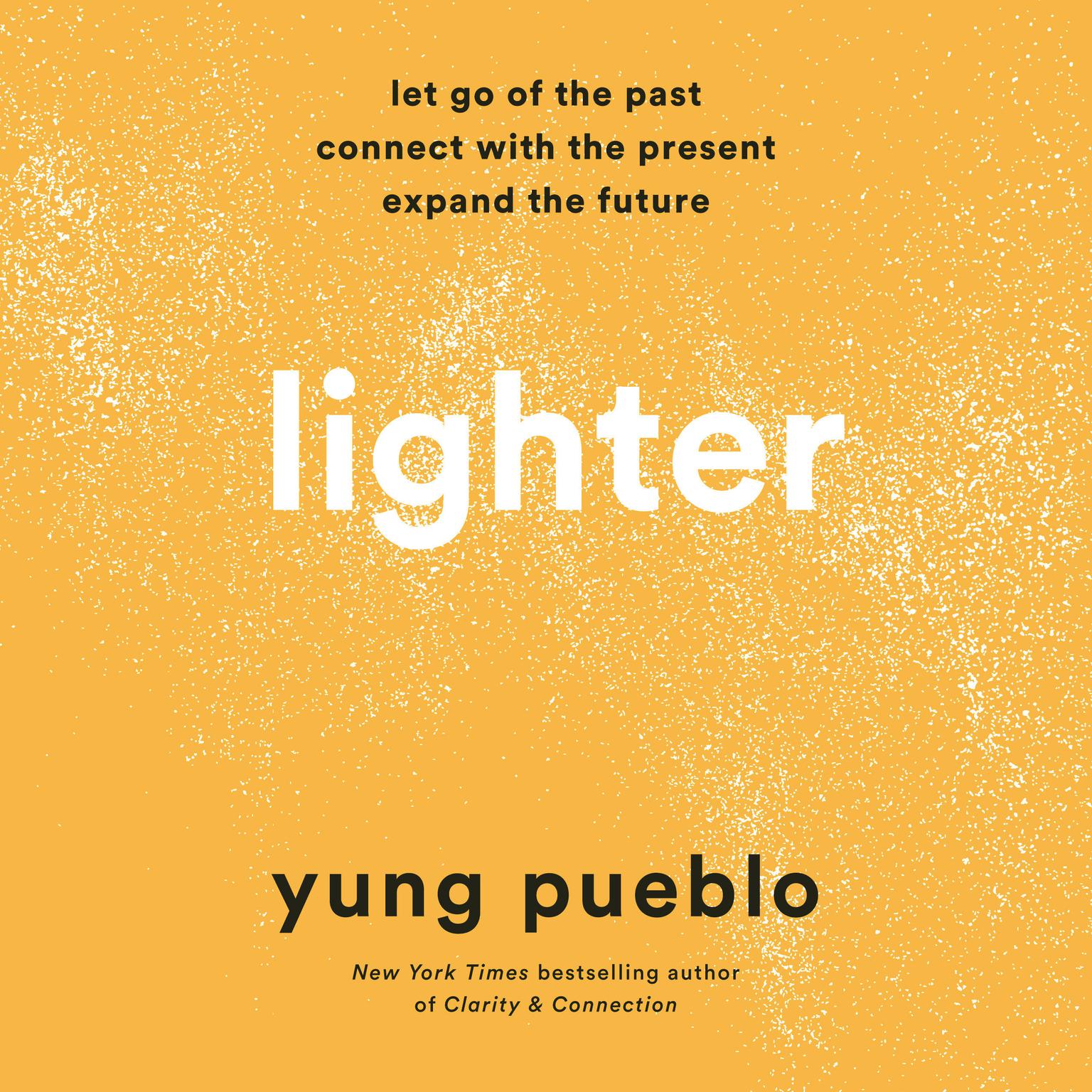 Lighter: Let Go of the Past, Connect with the Present, and Expand the Future Audiobook, by Yung Pueblo