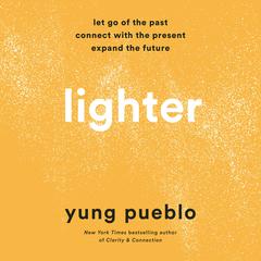 Lighter: Let Go of the Past, Connect with the Present, and Expand the Future Audiobook, by 