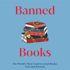 Banned Books: The World's Most Controversial Books, Past, and Present Audiobook, by 