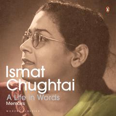 A Life in Words: Memoirs Audiobook, by Ismat Chughtai