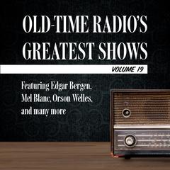 Old-Time Radio's Greatest Shows, Volume 19: Featuring Edgar Bergen, Mel Blanc, Orson Welles, and many more Audiobook, by Author Info Added Soon